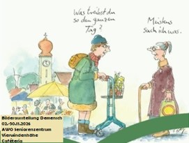 Das Bild zeigt eine Zeichnung von Peter Gaymann. Zwei ältere Damen unterhalten sich. Die Eine fragt: "Was treibst du so den ganzen Tag?" Die Andere sagt: "Meistens suche ich was." Unten links im Bild steht die Information, dass die Bilderausstellung Demensch vom 02. bis 30.11.2026 im AWO Seniorenzentrum Vierwindenhöhe zu sehen ist.